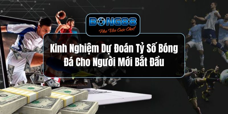 Kinh Nghiệm Dự Đoán Tỷ Số Bóng Đá Cho Người Mới Bắt Đầu