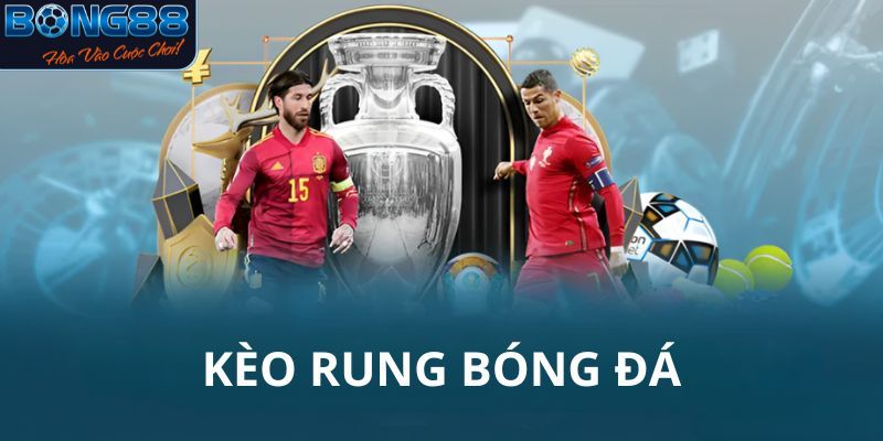 Một số đặc điểm hấp dẫn trong kèo rung là gì?
