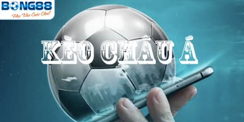 Tìm hiểu thuật ngữ kèo châu Á 