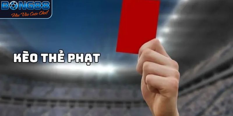 Tìm hiểu về kèo thẻ phạt tại Bong88